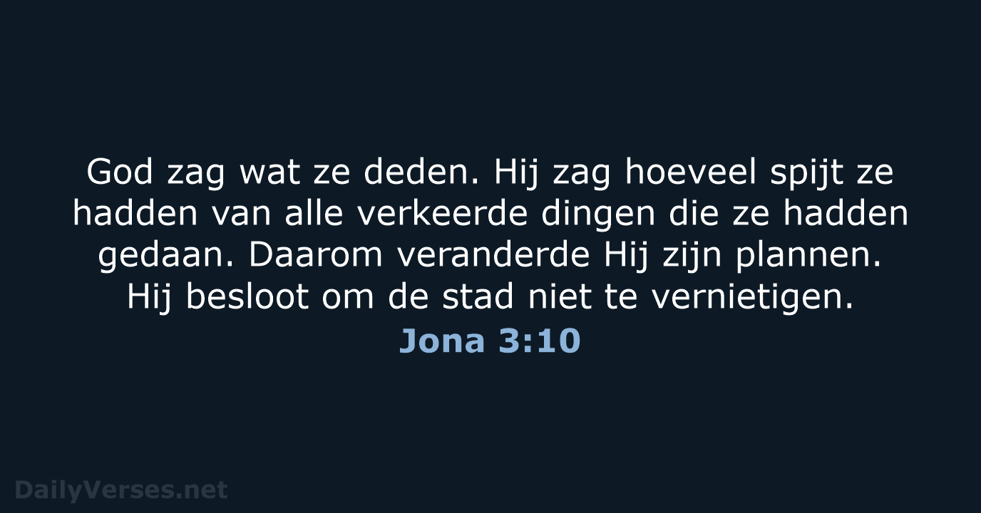 God zag wat ze deden. Hij zag hoeveel spijt ze hadden van… Jona 3:10