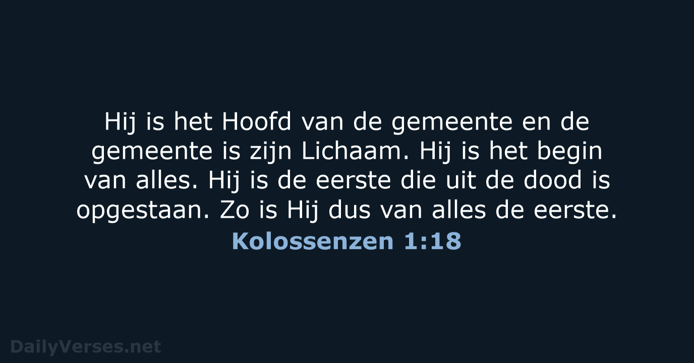 Hij is het Hoofd van de gemeente en de gemeente is zijn… Kolossenzen 1:18