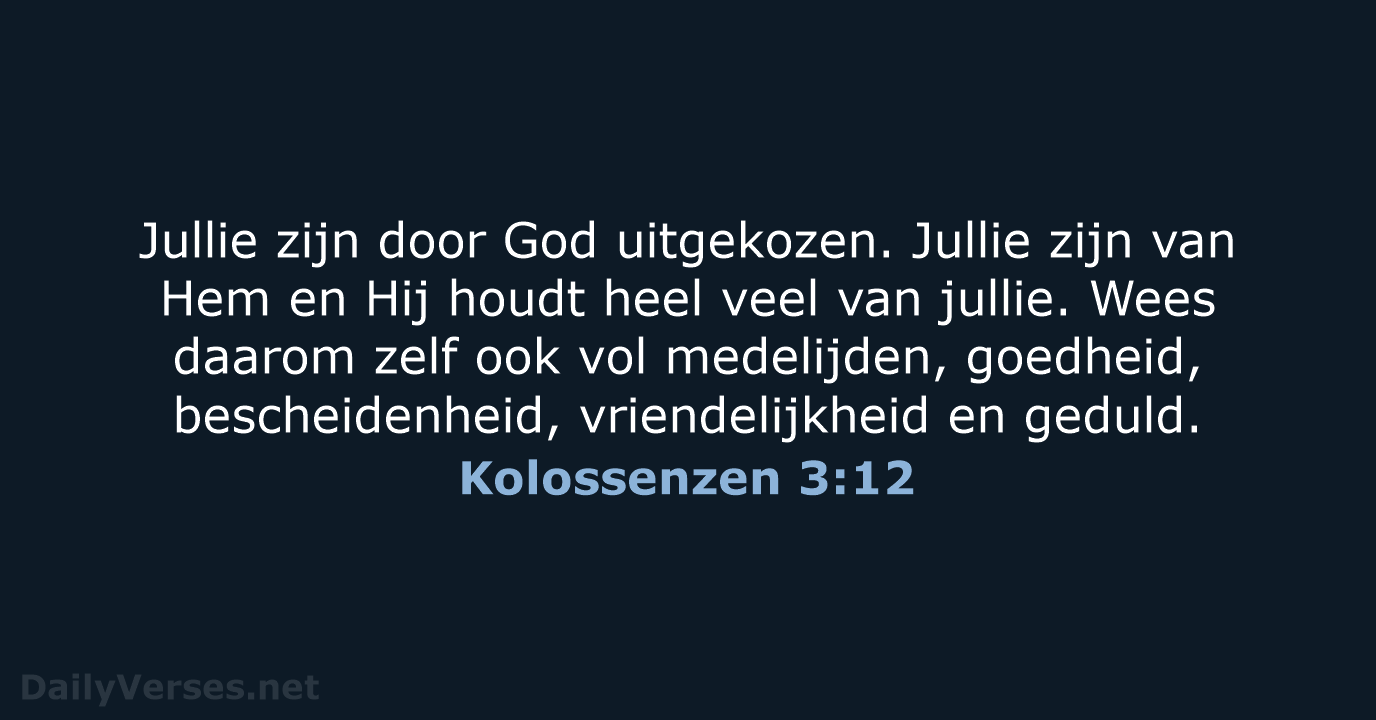 Jullie zijn door God uitgekozen. Jullie zijn van Hem en Hij houdt… Kolossenzen 3:12