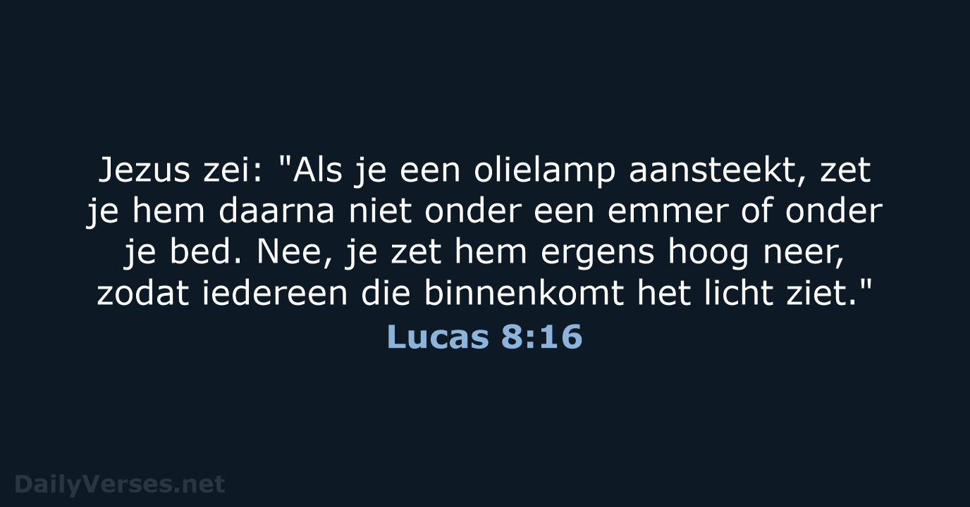 Jezus zei: "Als je een olielamp aansteekt, zet je hem daarna niet… Lucas 8:16