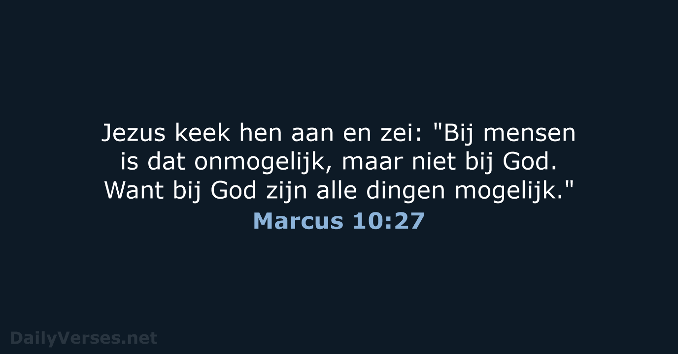 Jezus keek hen aan en zei: "Bij mensen is dat onmogelijk, maar… Marcus 10:27