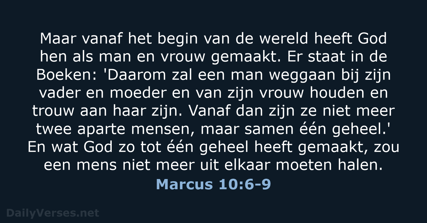 Maar vanaf het begin van de wereld heeft God hen als man… Marcus 10:6-9