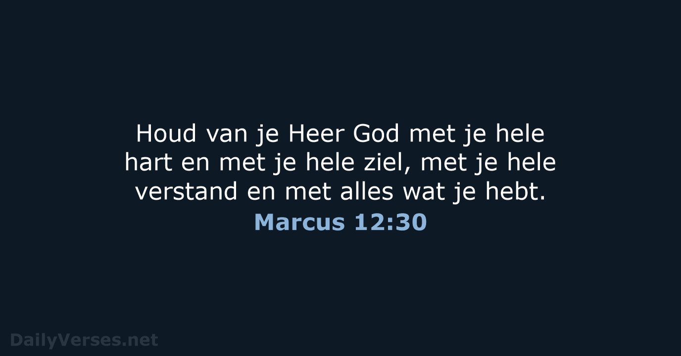 Houd van je Heer God met je hele hart en met je… Marcus 12:30
