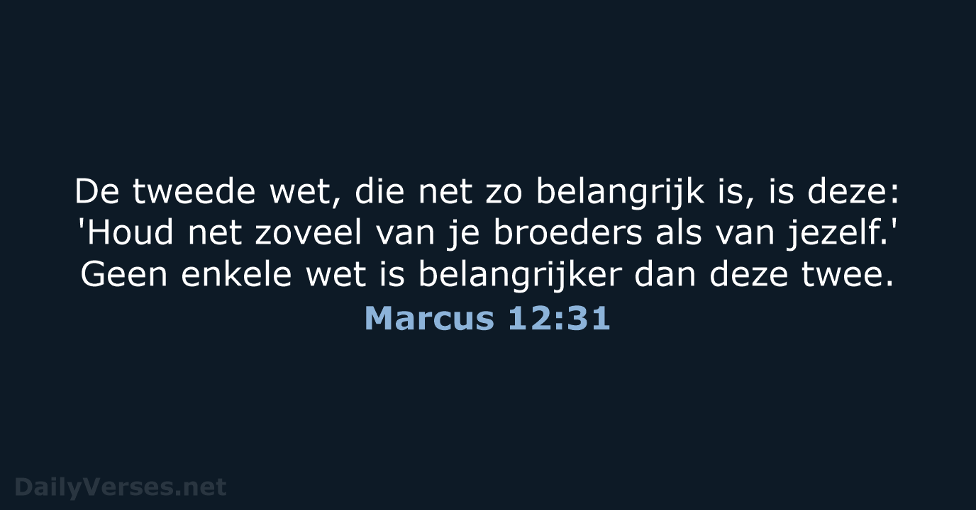 De tweede wet, die net zo belangrijk is, is deze: 'Houd net… Marcus 12:31