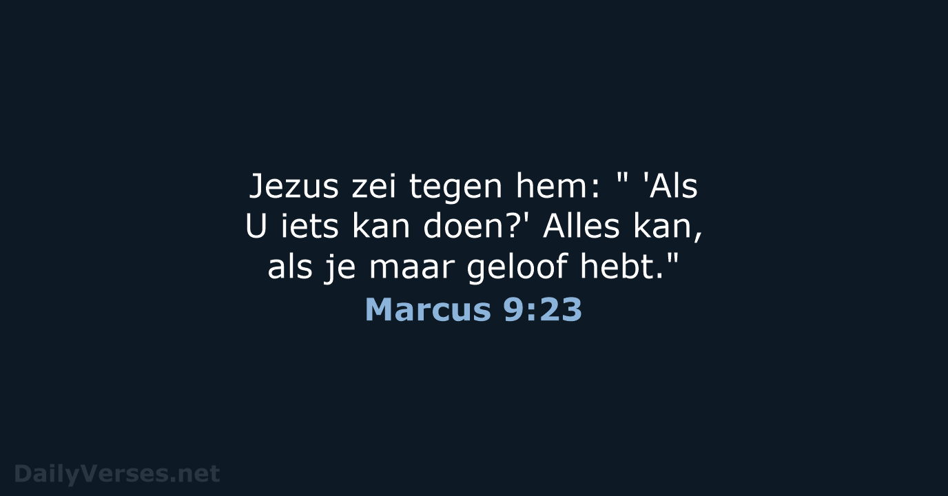 Jezus zei tegen hem: " 'Als U iets kan doen?' Alles kan… Marcus 9:23