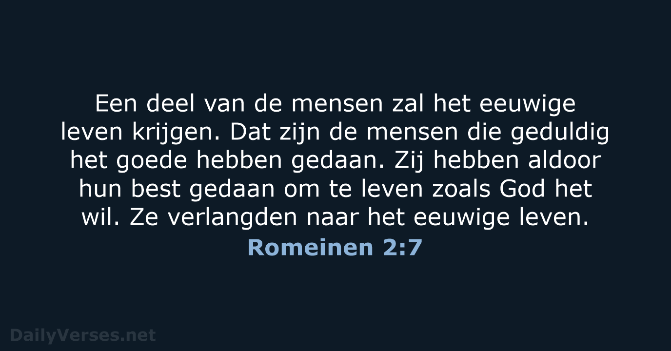 Een deel van de mensen zal het eeuwige leven krijgen. Dat zijn… Romeinen 2:7