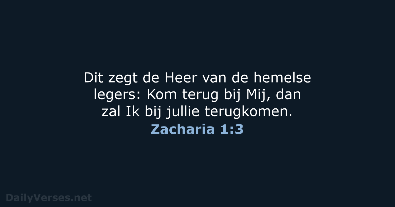 Dit zegt de Heer van de hemelse legers: Kom terug bij Mij… Zacharia 1:3