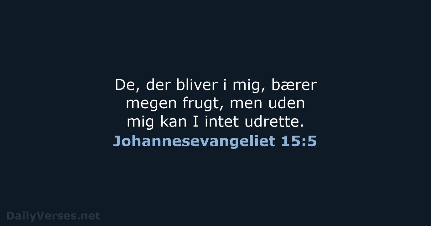 Johannesevangeliet 15:5 - BDAN