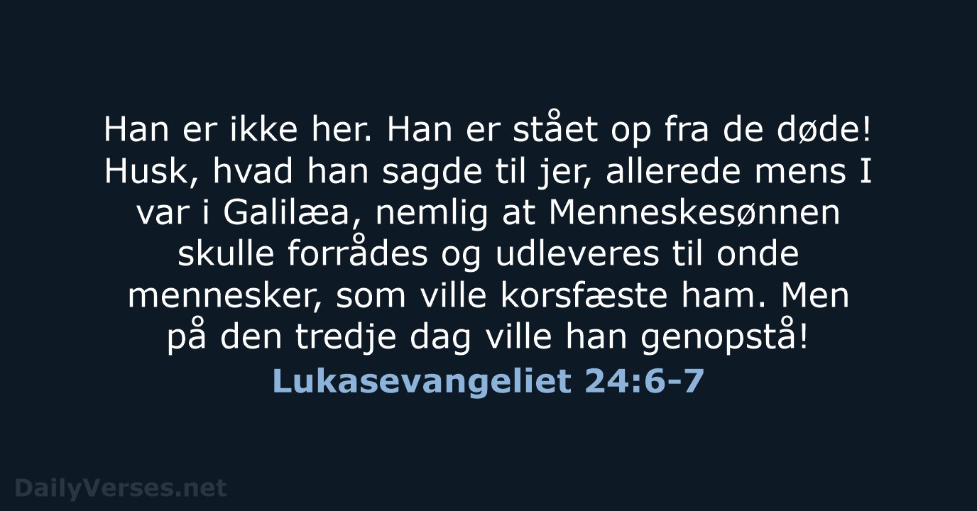 Lukasevangeliet 24:6-7 - BDAN
