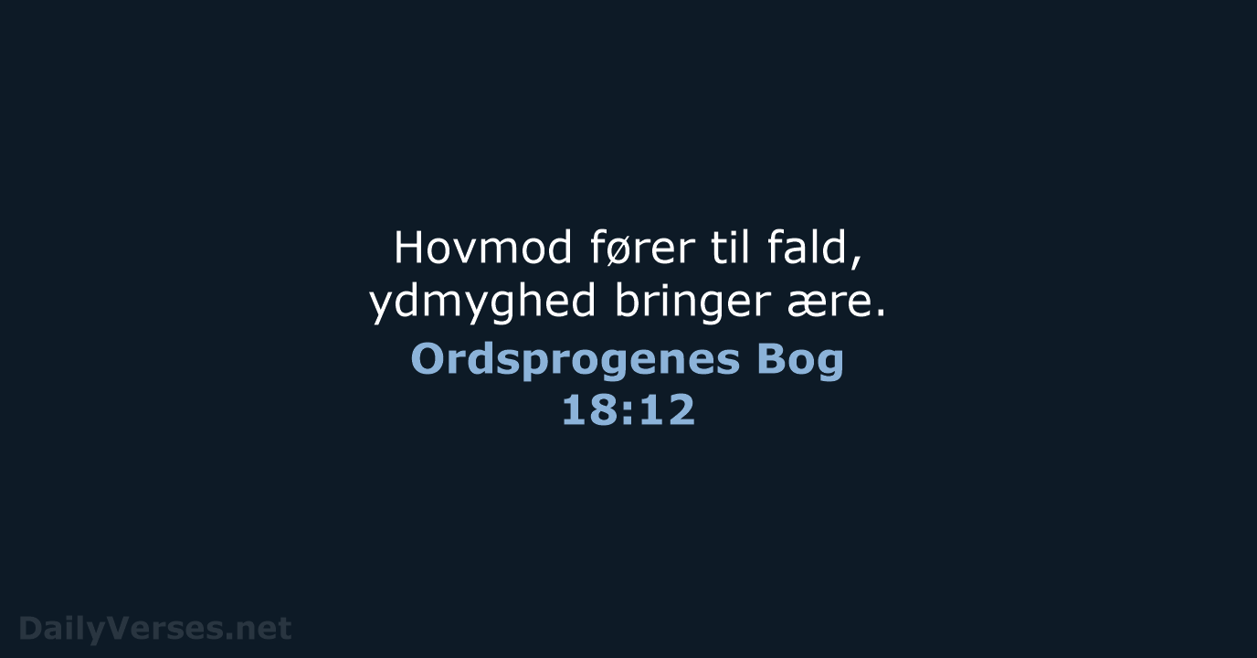 Ordsprogenes Bog 18:12 - BDAN
