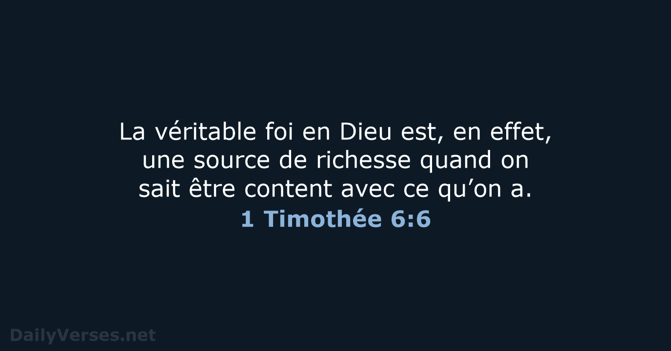 La véritable foi en Dieu est, en effet, une source de richesse… 1 Timothée 6:6