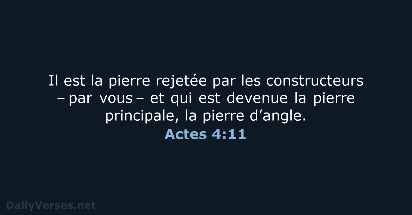 Il est la pierre rejetée par les constructeurs – par vous – et qui… Actes 4:11