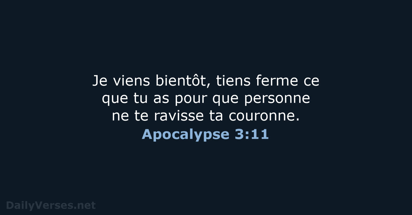 Je viens bientôt, tiens ferme ce que tu as pour que personne… Apocalypse 3:11