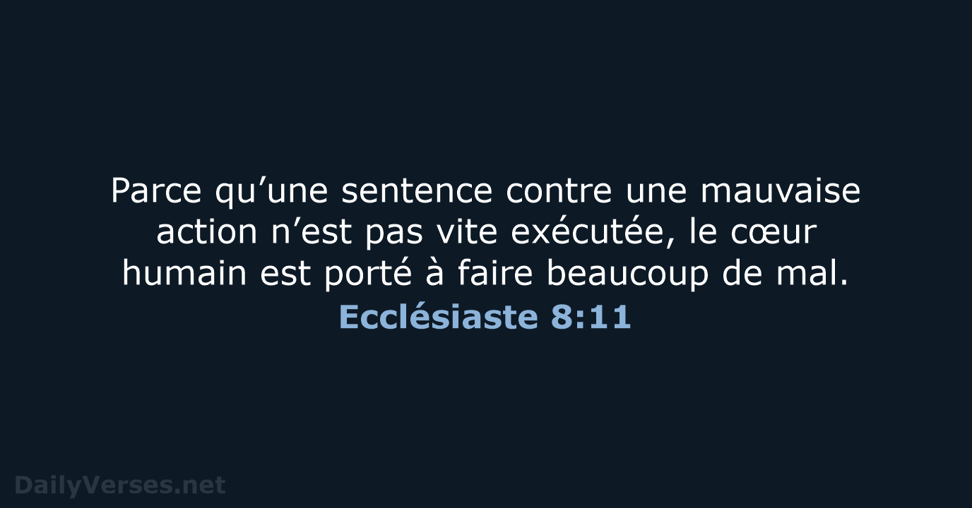 Parce qu’une sentence contre une mauvaise action n’est pas vite exécutée, le… Ecclésiaste 8:11