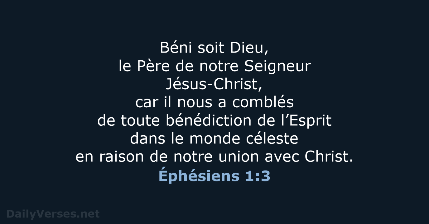 Béni soit Dieu, le Père de notre Seigneur Jésus-Christ, car il nous… Éphésiens 1:3