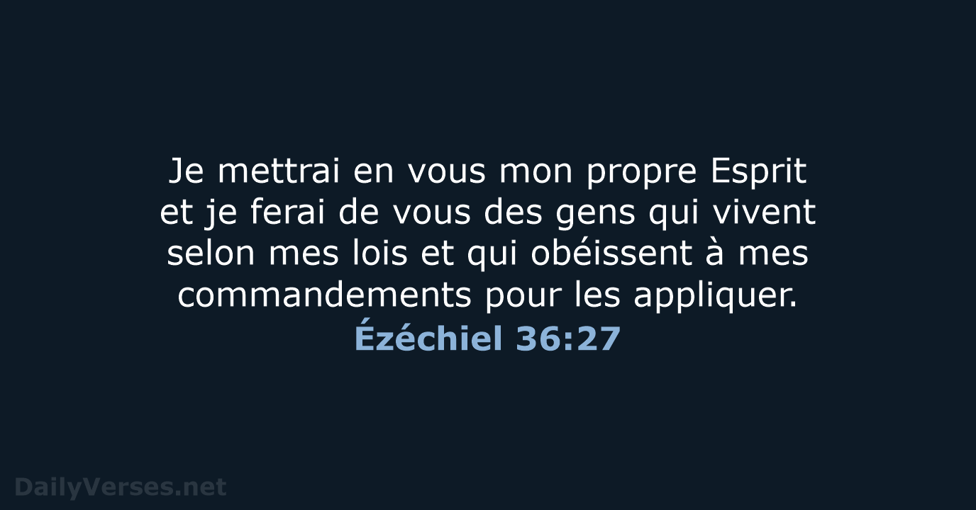 Je mettrai en vous mon propre Esprit et je ferai de vous… Ézéchiel 36:27