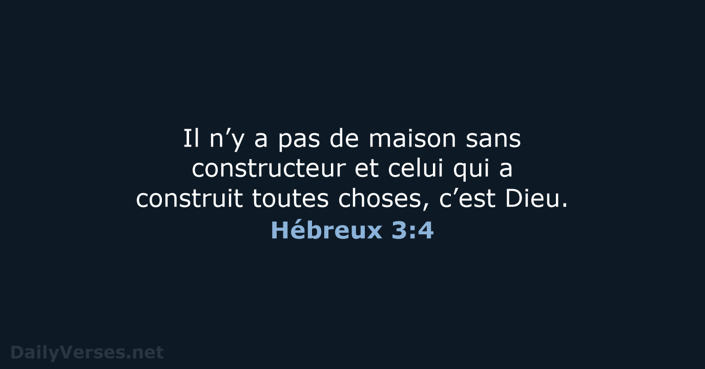 Il n’y a pas de maison sans constructeur et celui qui a… Hébreux 3:4