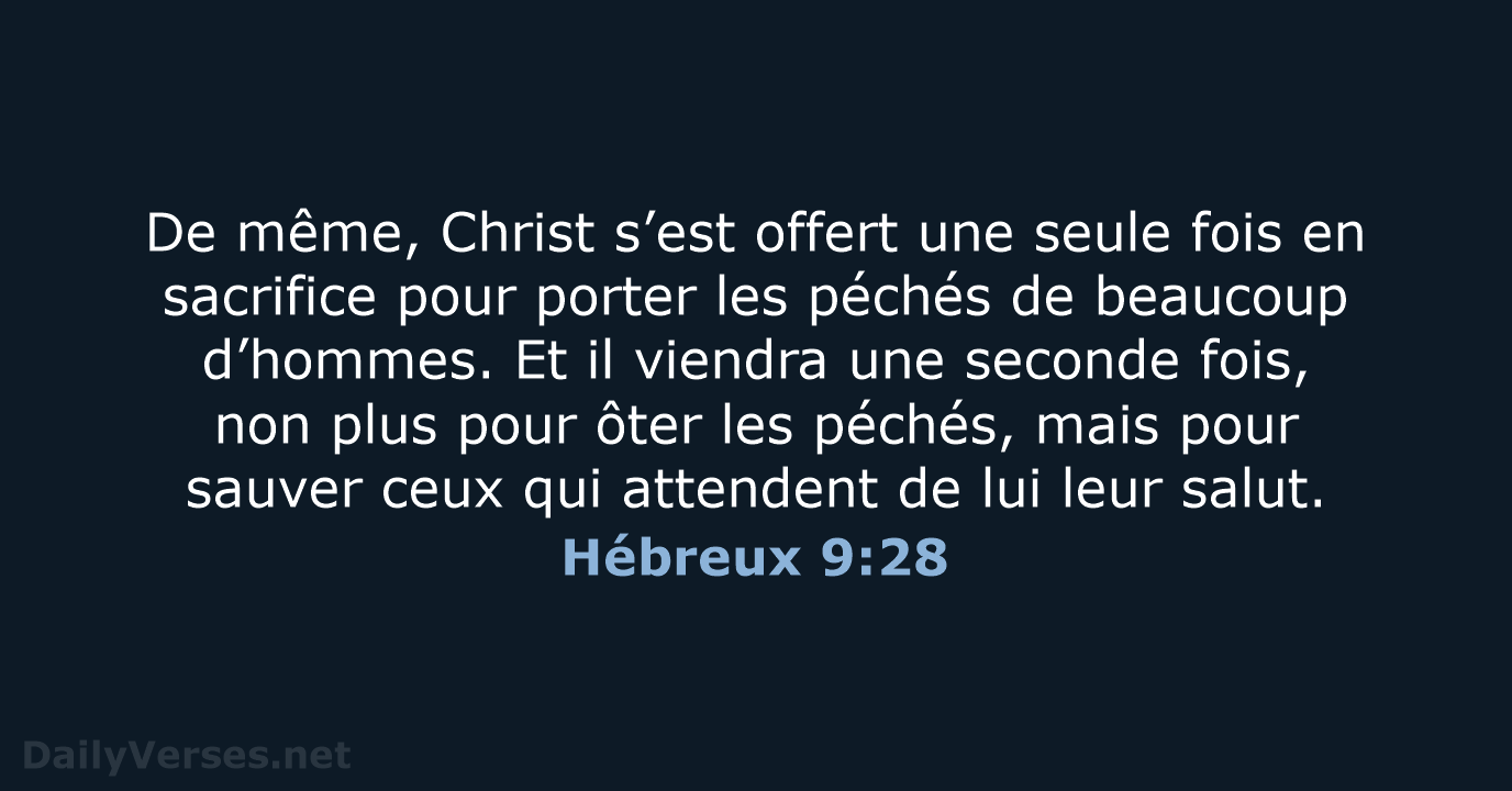 De même, Christ s’est offert une seule fois en sacrifice pour porter… Hébreux 9:28