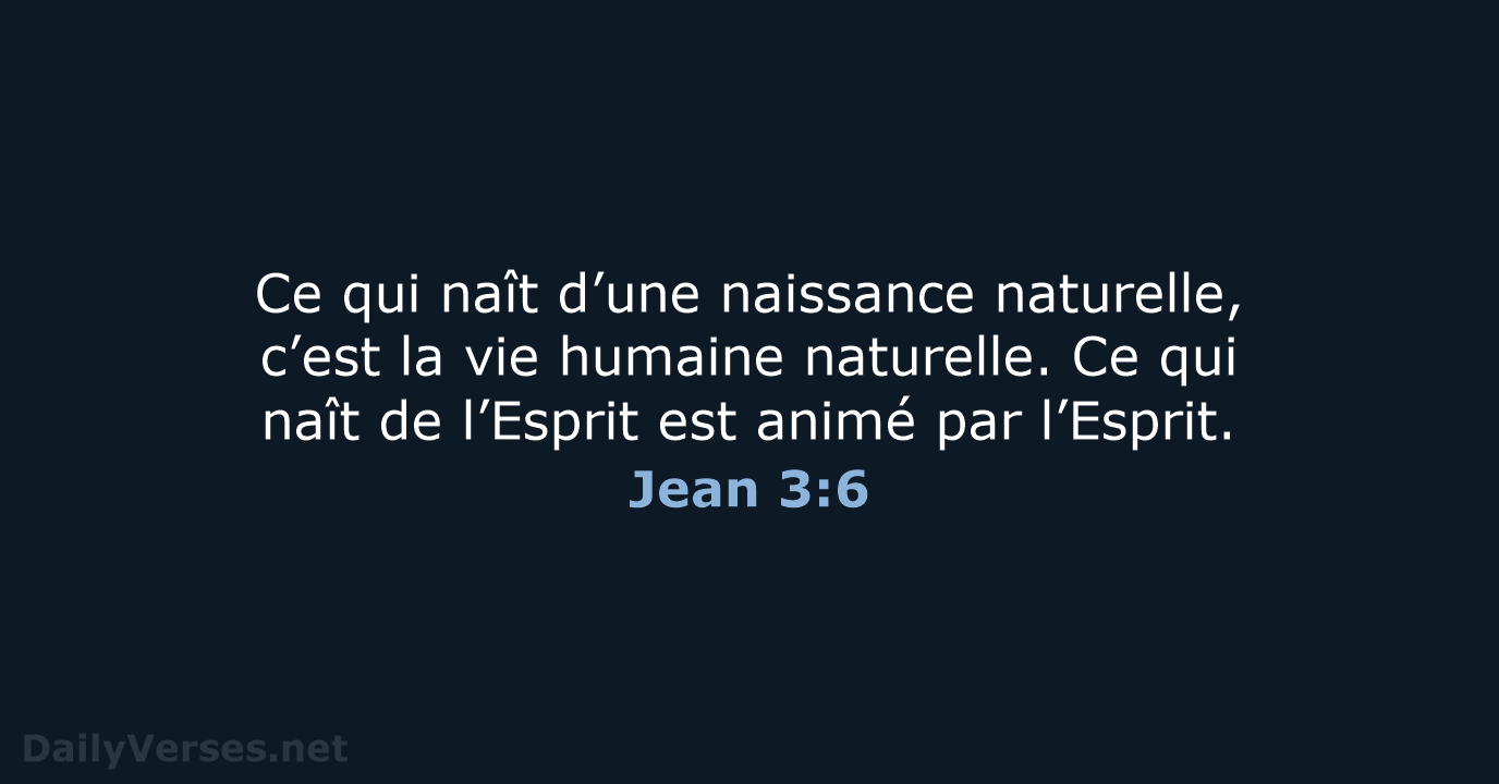 Ce qui naît d’une naissance naturelle, c’est la vie humaine naturelle. Ce… Jean 3:6