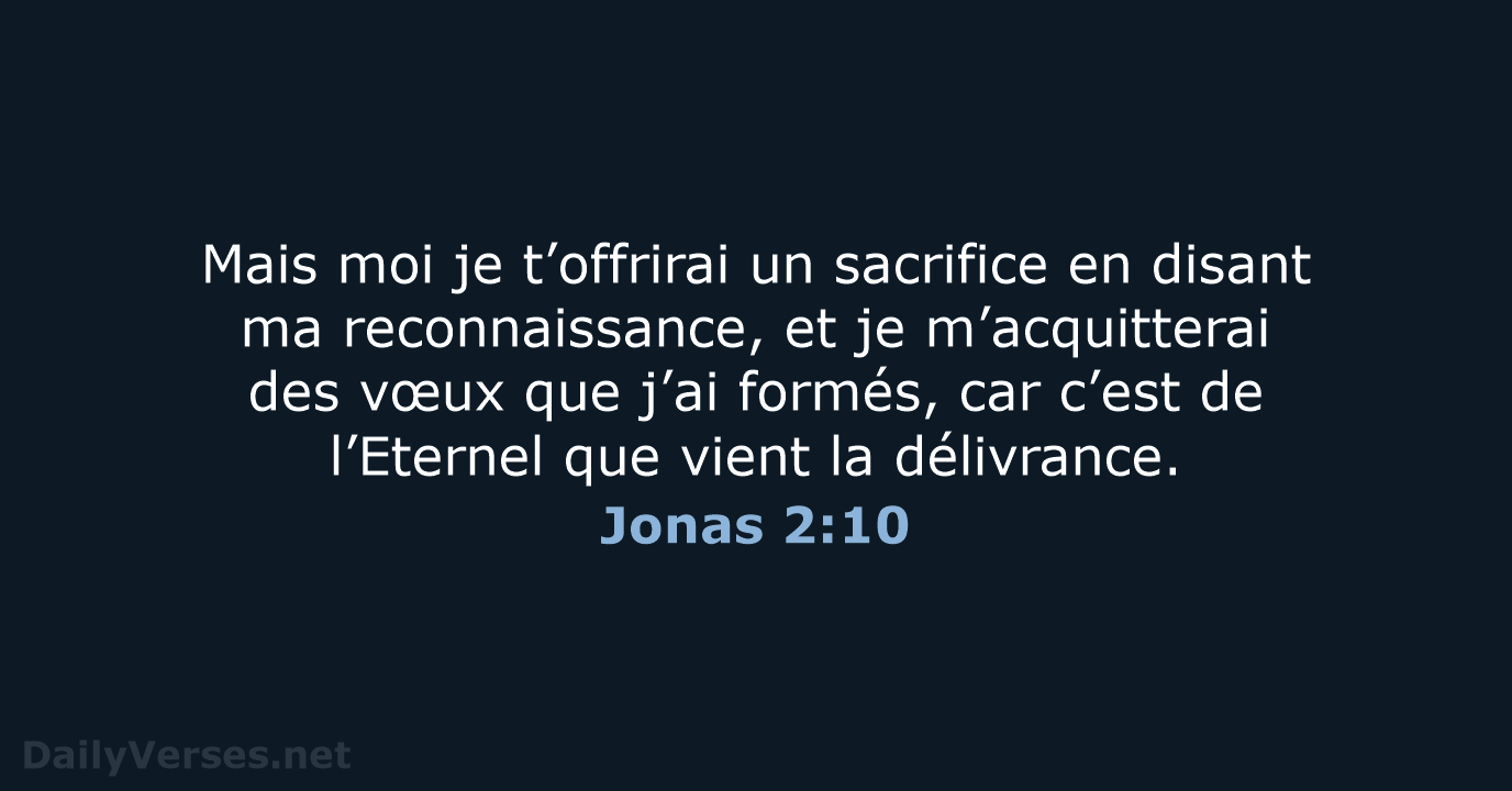 Mais moi je t’offrirai un sacrifice en disant ma reconnaissance, et je… Jonas 2:10