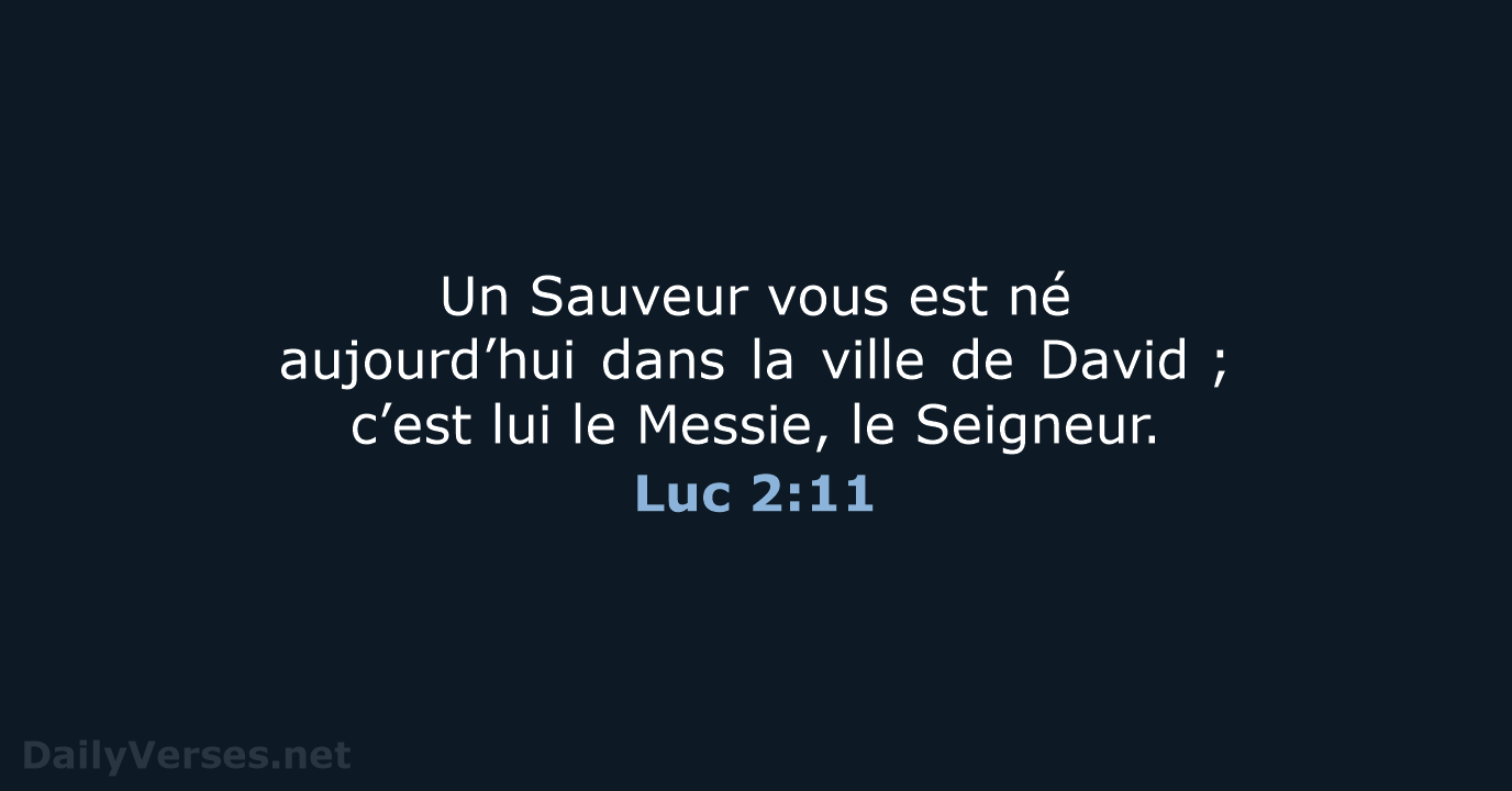 Un Sauveur vous est né aujourd’hui dans la ville de David ; c’est… Luc 2:11