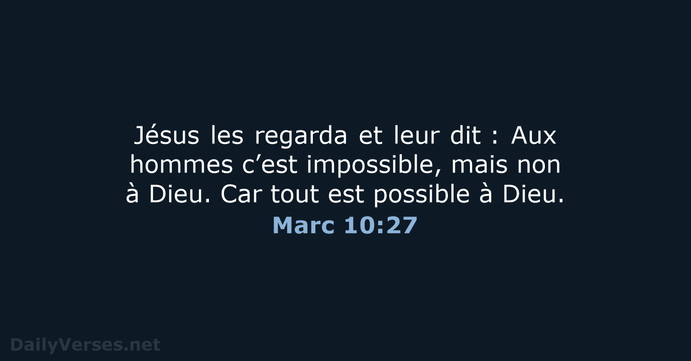 Jésus les regarda et leur dit : Aux hommes c’est impossible, mais non… Marc 10:27