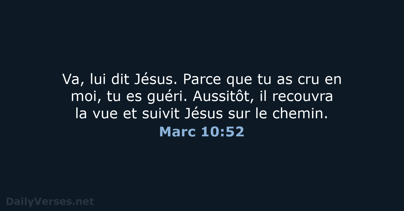 Va, lui dit Jésus. Parce que tu as cru en moi, tu… Marc 10:52