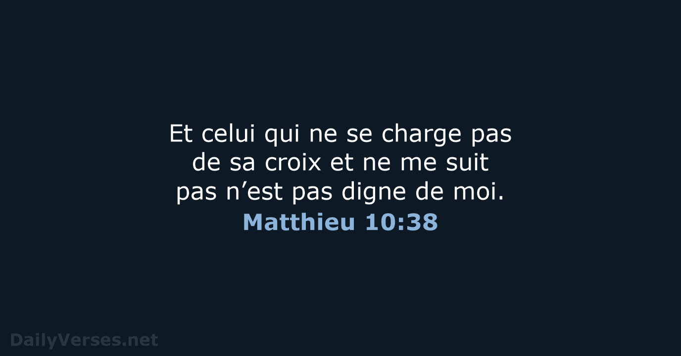 Et celui qui ne se charge pas de sa croix et ne… Matthieu 10:38