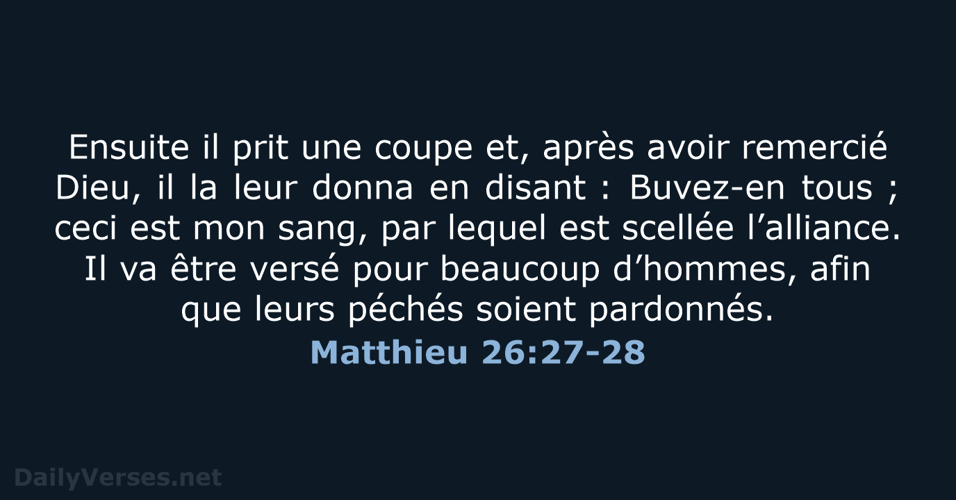 Ensuite il prit une coupe et, après avoir remercié Dieu, il la… Matthieu 26:27-28