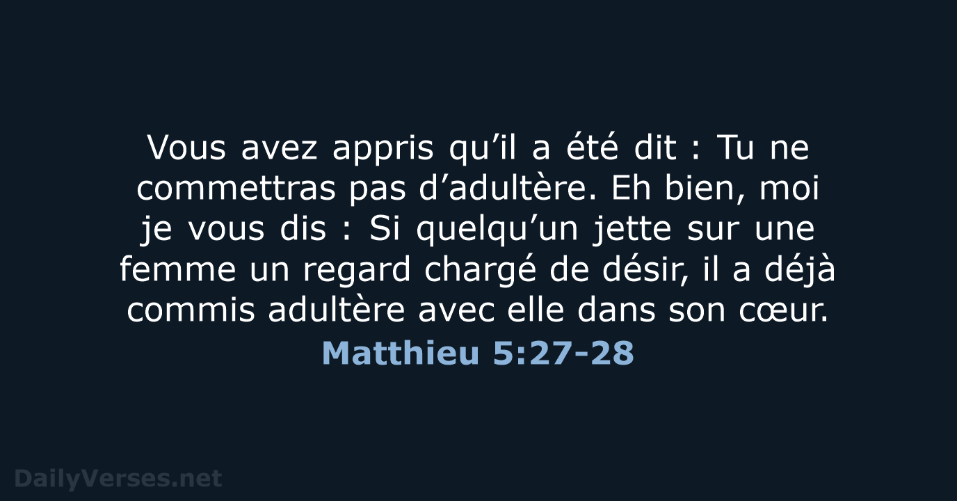 Vous avez appris qu’il a été dit : Tu ne commettras pas d’adultère… Matthieu 5:27-28