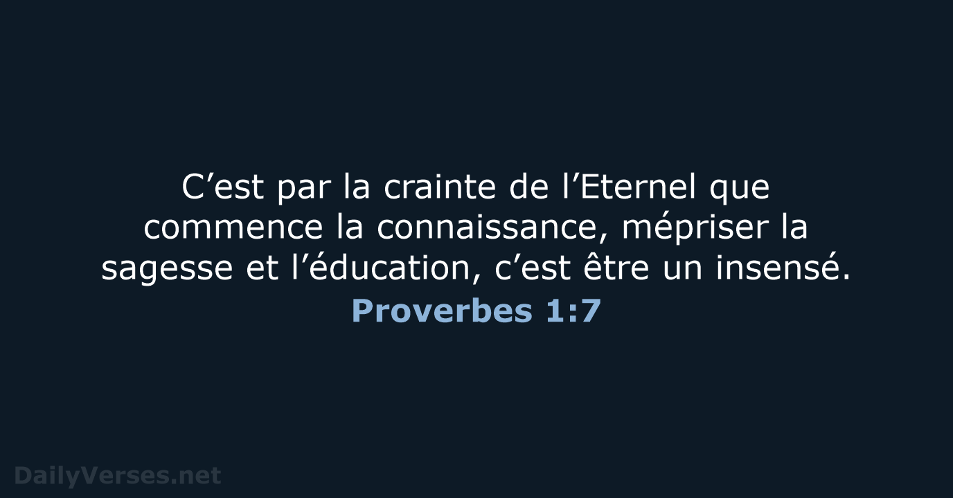 C’est par la crainte de l’Eternel que commence la connaissance, mépriser la… Proverbes 1:7