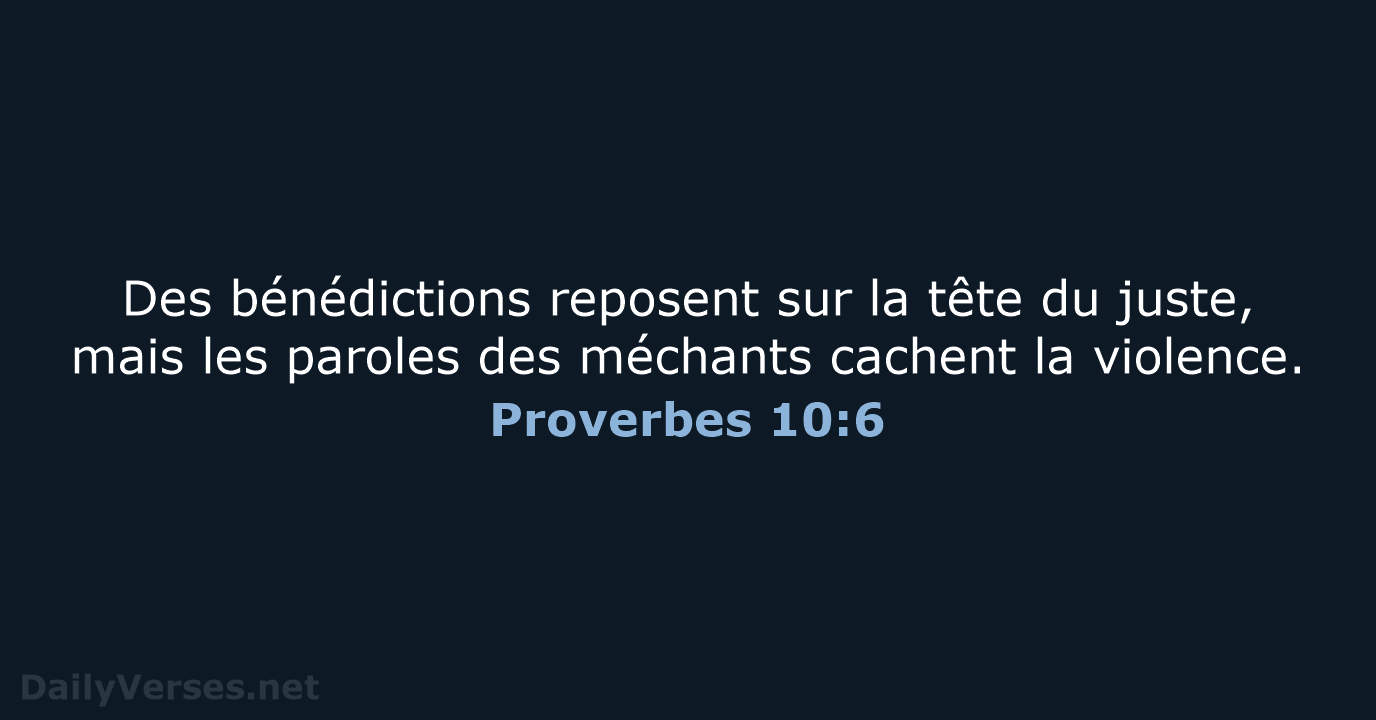 Des bénédictions reposent sur la tête du juste, mais les paroles des… Proverbes 10:6