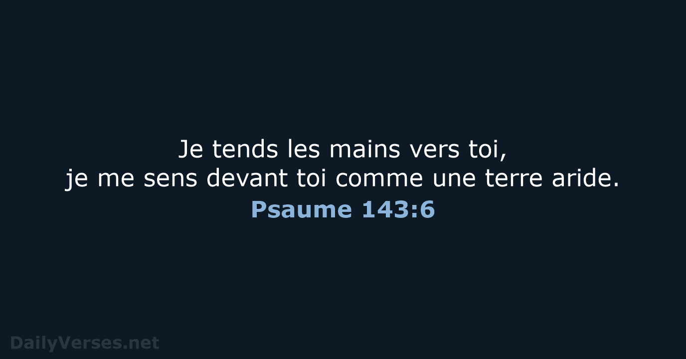 Psaume 143:6 - BDS