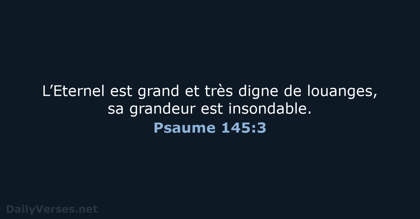 Psaume 145:3 - BDS