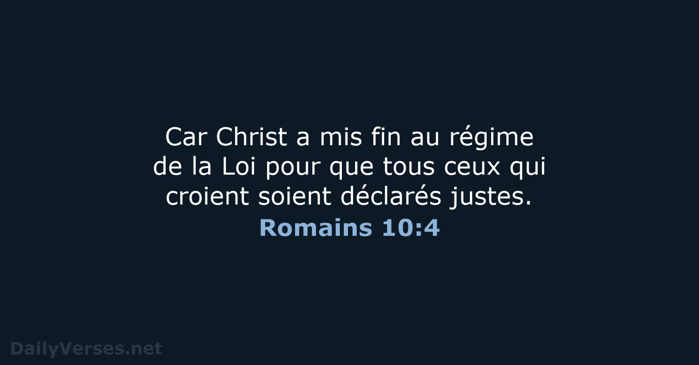 Car Christ a mis fin au régime de la Loi pour que… Romains 10:4