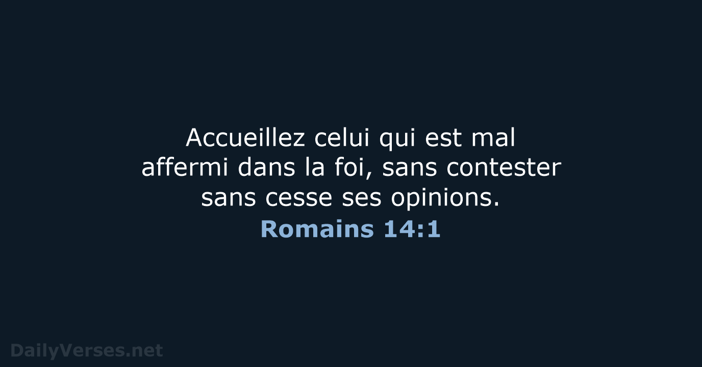 Accueillez celui qui est mal affermi dans la foi, sans contester sans… Romains 14:1