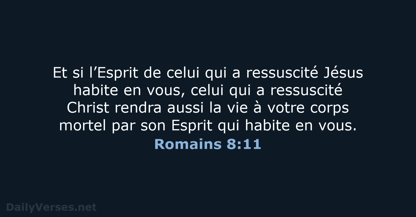 Et si l’Esprit de celui qui a ressuscité Jésus habite en vous… Romains 8:11