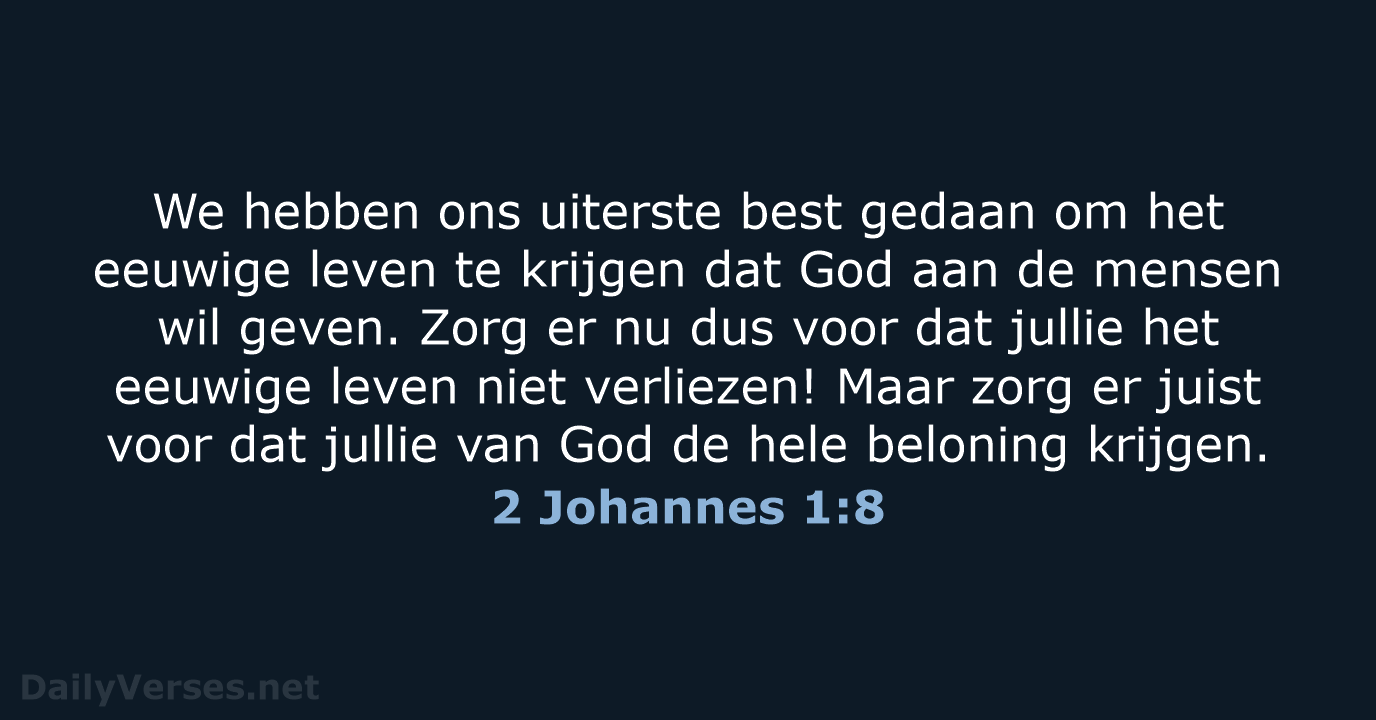 We hebben ons uiterste best gedaan om het eeuwige leven te krijgen… 2 Johannes 1:8