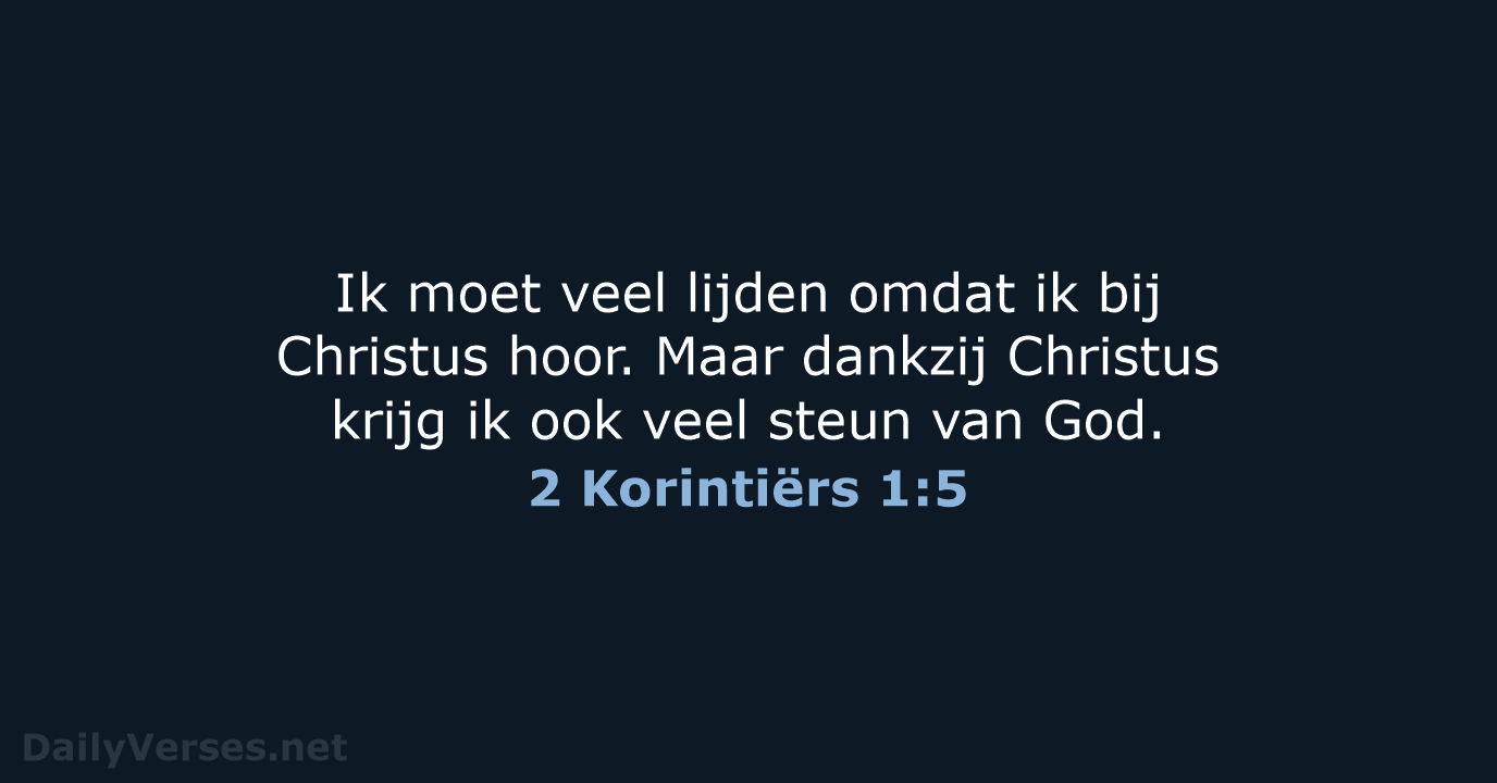 Ik moet veel lijden omdat ik bij Christus hoor. Maar dankzij Christus… 2 Korintiërs 1:5