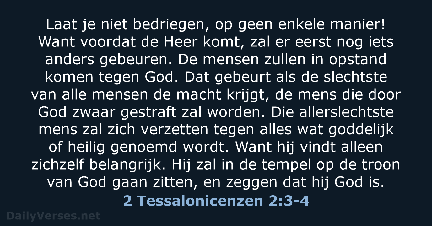 Laat je niet bedriegen, op geen enkele manier! Want voordat de Heer… 2 Tessalonicenzen 2:3-4