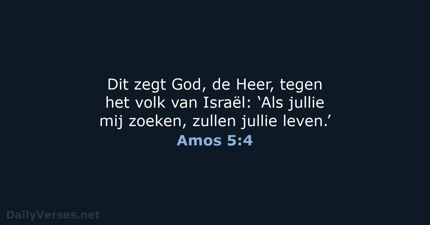Dit zegt God, de Heer, tegen het volk van Israël: ‘Als jullie… Amos 5:4