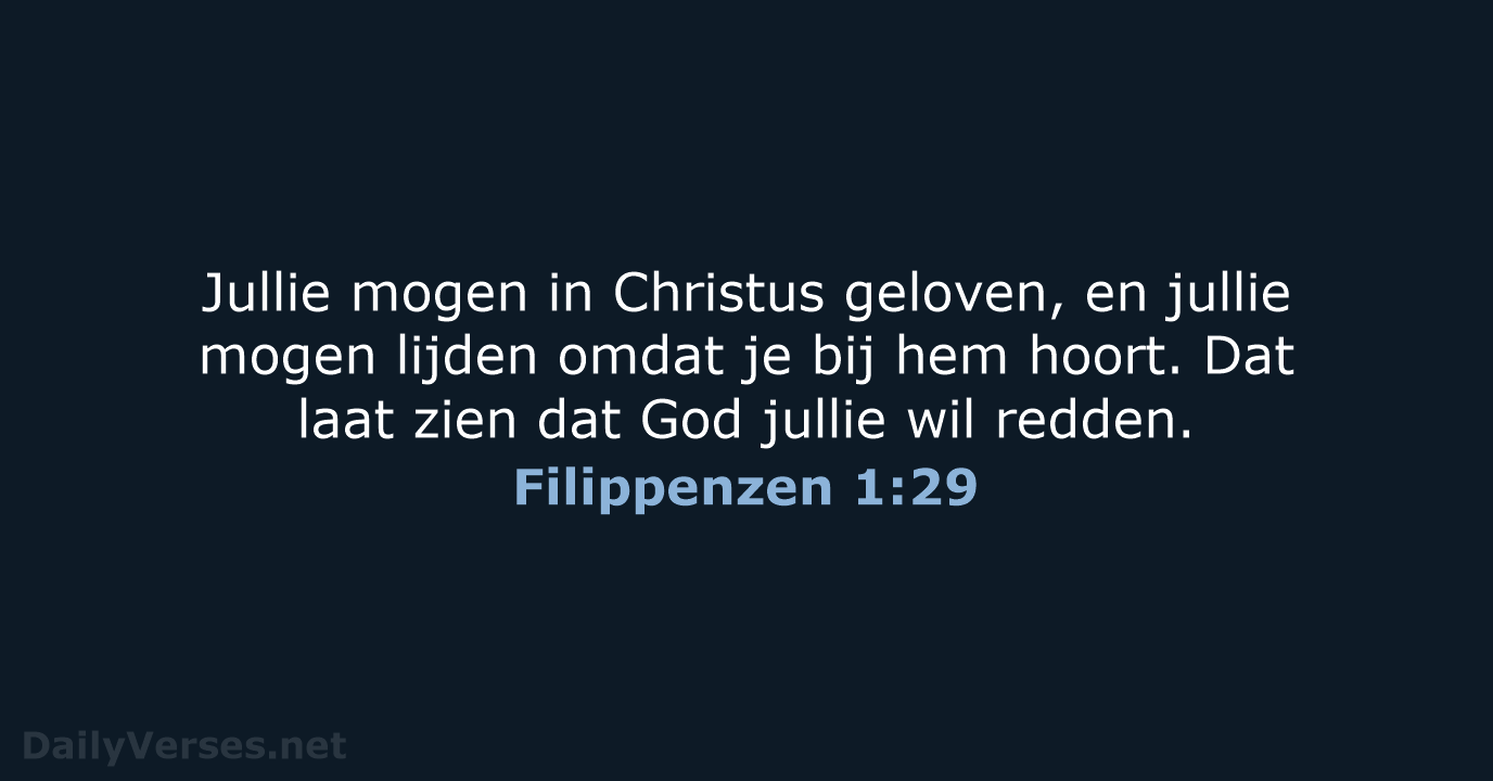 Jullie mogen in Christus geloven, en jullie mogen lijden omdat je bij… Filippenzen 1:29