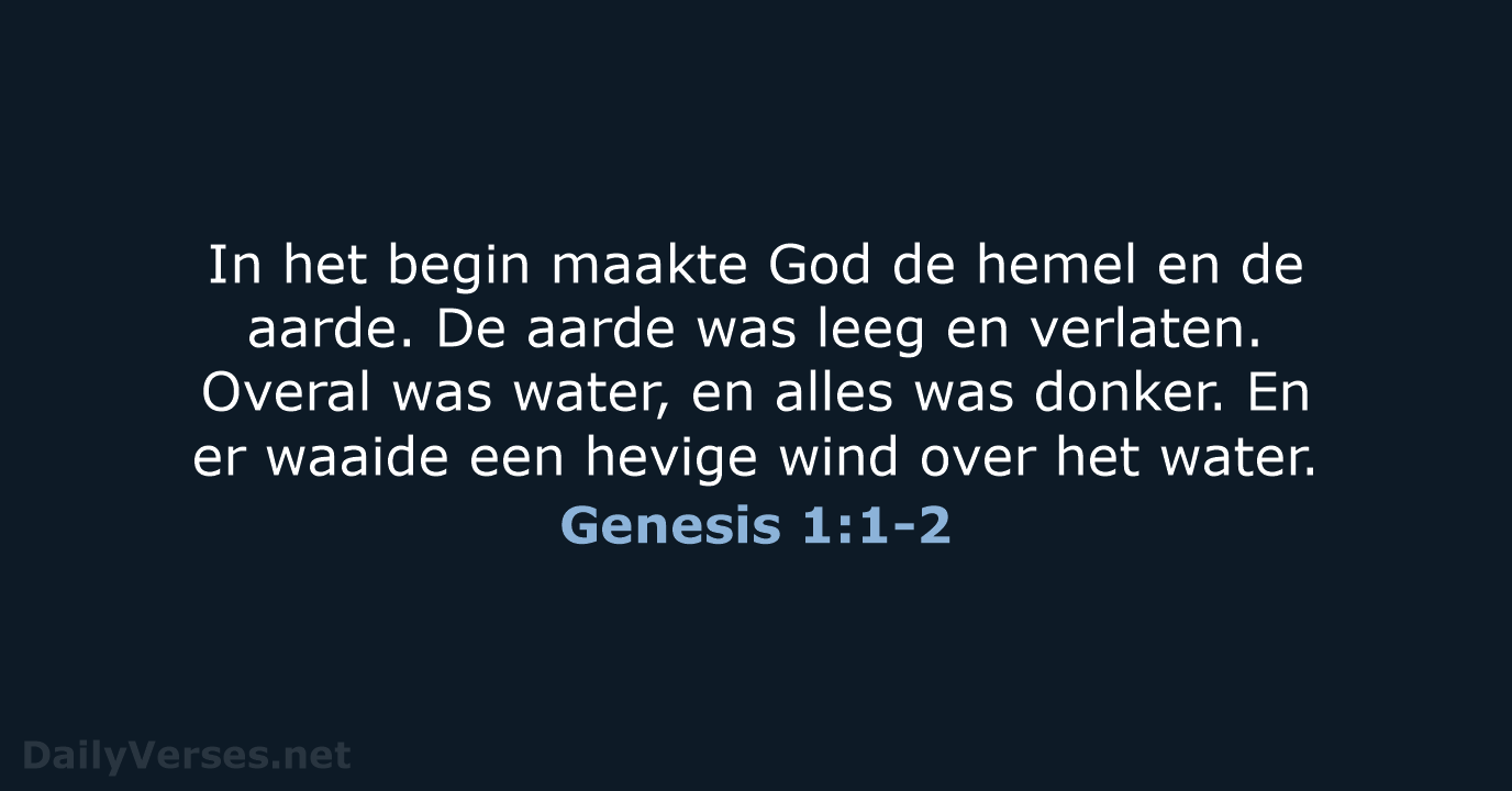 In het begin maakte God de hemel en de aarde. De aarde… Genesis 1:1-2