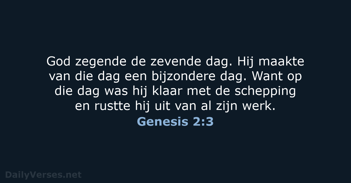 God zegende de zevende dag. Hij maakte van die dag een bijzondere… Genesis 2:3