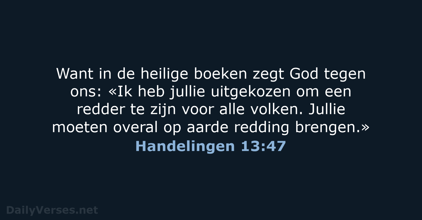 Want in de heilige boeken zegt God tegen ons: «Ik heb jullie… Handelingen 13:47