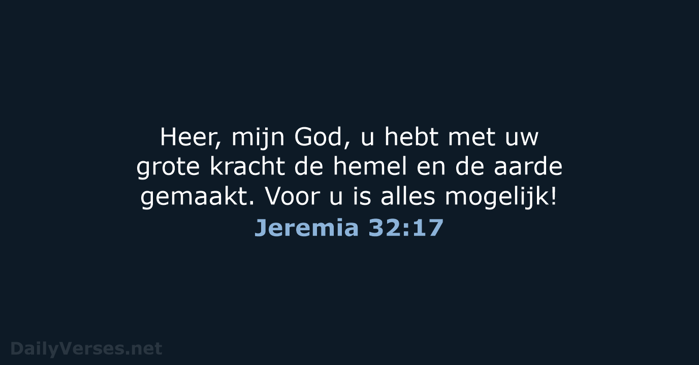 Heer, mijn God, u hebt met uw grote kracht de hemel en… Jeremia 32:17