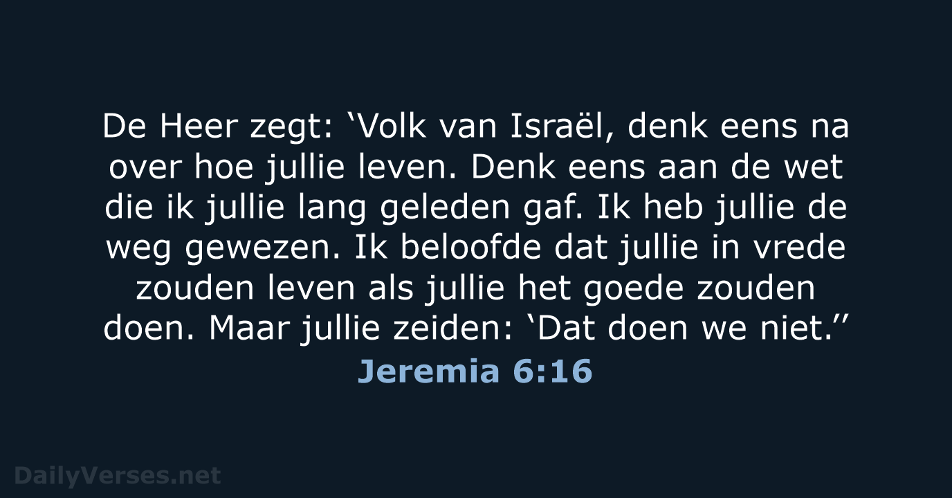 De Heer zegt: ‘Volk van Israël, denk eens na over hoe jullie… Jeremia 6:16