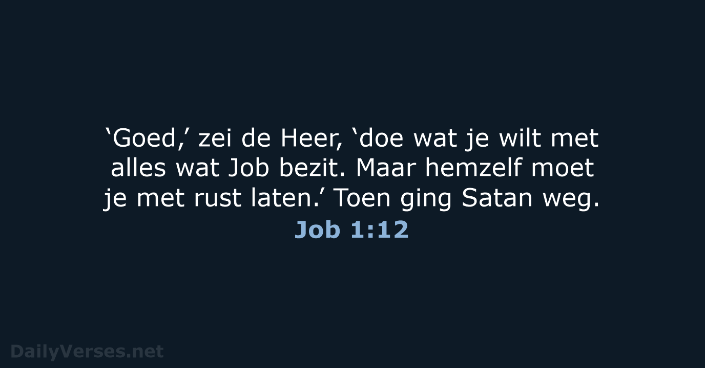 ‘Goed,’ zei de Heer, ‘doe wat je wilt met alles wat Job… Job 1:12