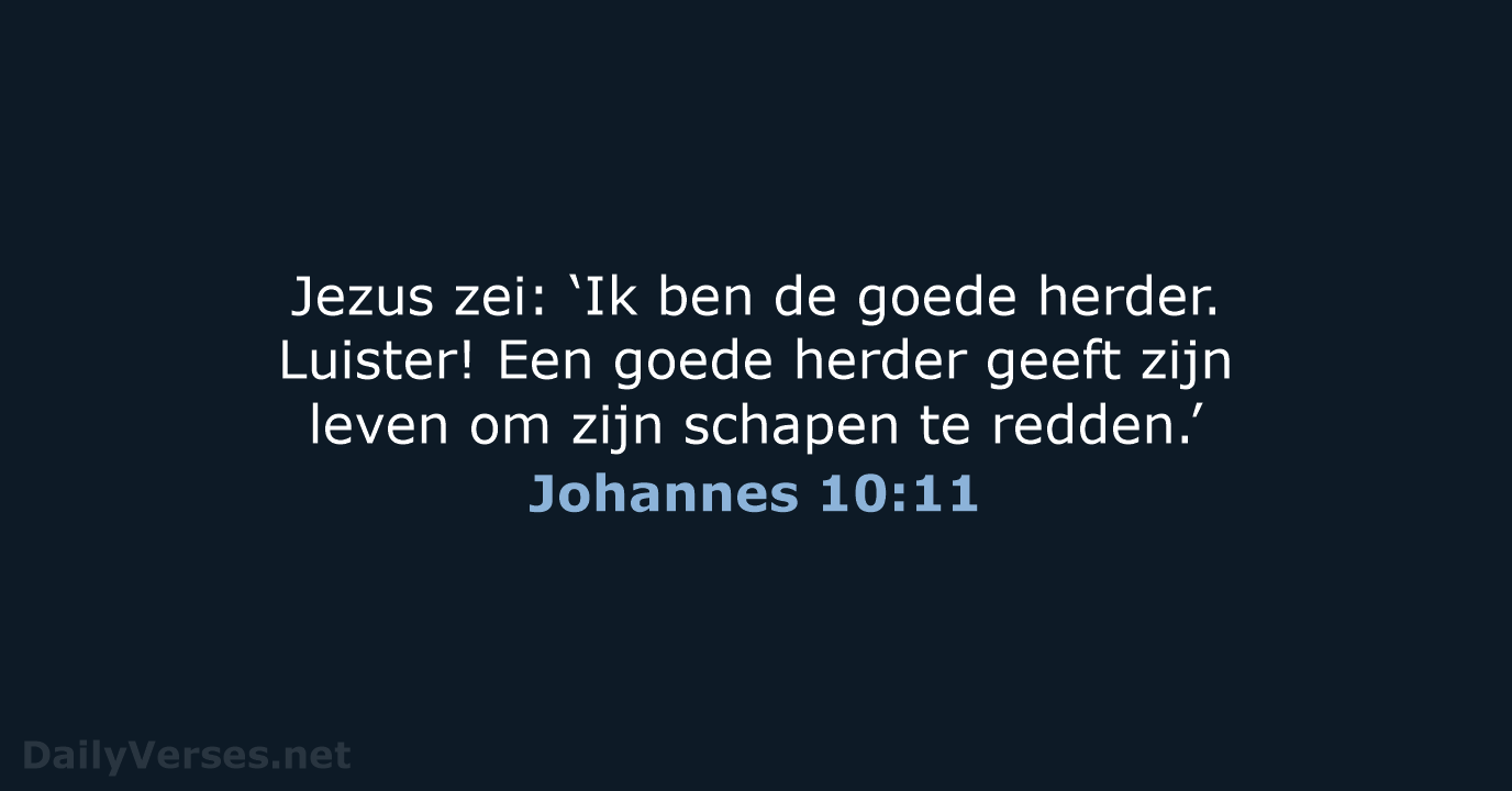 Jezus zei: ‘Ik ben de goede herder. Luister! Een goede herder geeft… Johannes 10:11