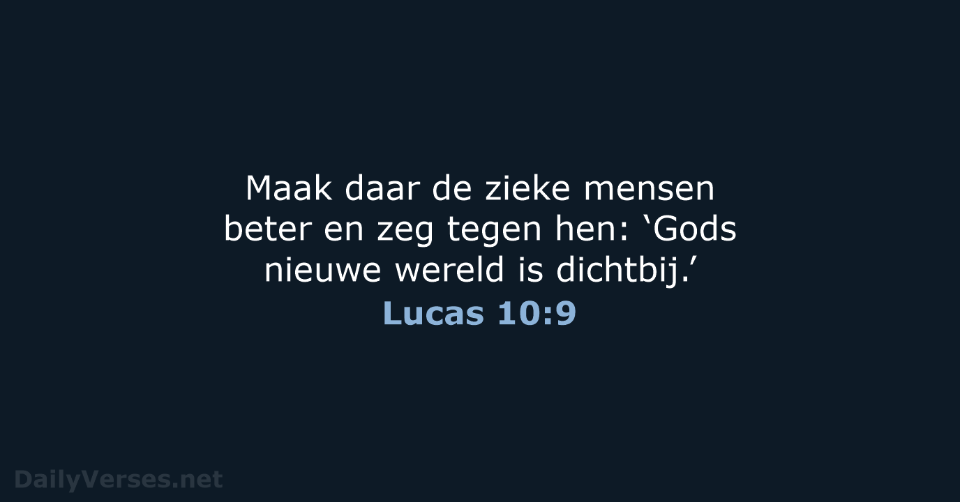 Maak daar de zieke mensen beter en zeg tegen hen: ‘Gods nieuwe… Lucas 10:9